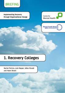 BRIEFING Implementing Recovery through Organisational Change 1. Recovery Colleges Rachel Perkins, Julie Repper, Miles Rinaldi