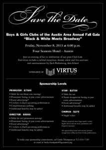 Save te Date  Boys & Girls Clubs of the Austin Area Annual Fall Gala “Black & White Meets Broadway”  Friday, November 8, 2013 at 6:00 p.m.