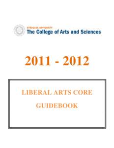 LIBERAL ARTS CORE GUIDEBOOK The Liberal Arts Core is required of all students singly enrolled in the College of Arts and Sciences and of all students dually enrolled in the College and the Newhouse