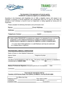 6570 Portner Rd P.O. Box 580 Fort Collins, COThe information in this application will only be used by TRANSFORT to determine eligibility for a DISABLED PASS.