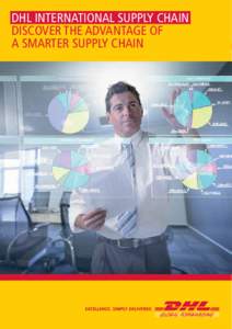 DHL INTERNATIONAL SUPPLY CHAIN DISCOVER THE ADVANTAGE OF A SMARTER SUPPLY CHAIN DHL INTERNATIONAL SUPPLY CHAIN