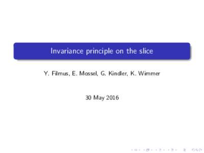 Invariance principle on the slice Y. Filmus, E. Mossel, G. Kindler, K. Wimmer 30 May 2016  1
