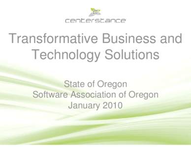 Transformative Business and Technology Solutions State of Oregon Software Association of Oregon January 2010