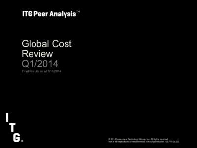 Global Cost Review Q1/2014 Final Results as of[removed]  © 2014 Investment Technology Group, Inc. All rights reserved .