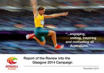 “...engaging, 	 uniting, inspiring and motivating all Australians.” 1  Report of the Review into the