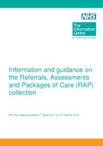 Information and guidance on the Referrals, Assessments and Packages of Care (RAP) collection  For the collection period 1st April 2011 to 31st March 2012