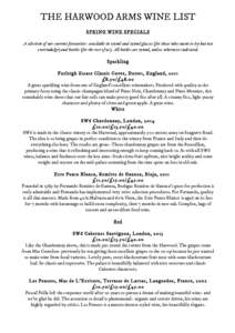 THE HARWOOD ARMS WINE LIST SPRING WINE SPECIALS A selection of our current favourites- available in 175ml and 250ml glasses (for those who want to try but not overindulge) and bottles (for the rest of us). All bottles ar