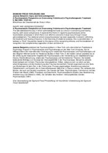 SIGMUND FREUD VORLESUNG 2008 Jessica Benjamin: Injury and Acknowledgement A Psychoanalytic Perspective on Overcoming Victimhood in Psychotherapeutic Treatment 6. Mai 2008, 18.00 Uhr Billrothhaus der Gesellschaft der Ärz