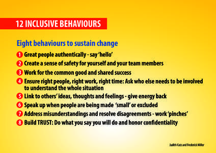 12 INCLUSIVE BEHAVIOURS Eight behaviours to sustain change 1 Great people authentically - say ‘hello’ 2 Create a sense of safety for yourself and your team members 3 Work for the common good and shared success 4 Ensu