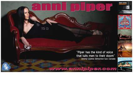 “Piper has the kind of voice that lulls men to their doom” Jeremy Loome. Edmonton Sun, Canada  