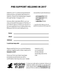 PRE-SUPPORT HELSINKI IN 2017 Helsinki in 2017 is a bid to bring the World Science Fiction Convention (Worldcon) to Helsinki, Finland from Wednesday 9 August through Sunday 13 August, 2017. Like any other volunteer effort