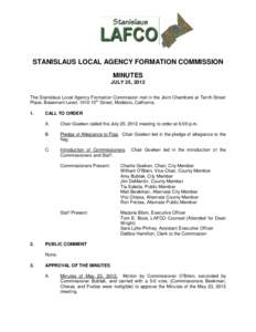 STANISLAUS LOCAL AGENCY FORMATION COMMISSION MINUTES JULY 25, 2012 The Stanislaus Local Agency Formation Commission met in the Joint Chambers at Tenth Street Place, Basement Level, 1010 10th Street, Modesto, California. 
