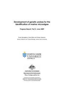 Development of genetic probes for the identification of marine microalgae Progress Report, Part 2, June 2009 Paolo Momigliano, David Blair and Kirsten Heimann School of Marine and Tropical Biology, James Cook University