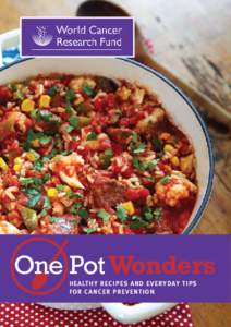 One Pot Wonders healthy recipes and everyday tips for cancer prevention Our vision World Cancer Research Fund (WCRF UK) helps people make choices that