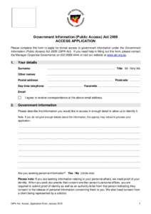 Government Information (Public Access) Act 2009 ACCESS APPLICATION Please complete this form to apply for formal access to government information under the Government Information (Public Access) ActGIPA Act). If y