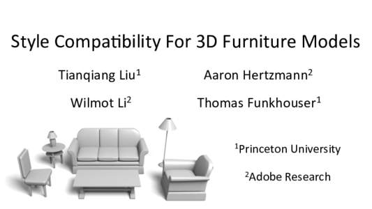 Style	
  Compa,bility	
  For	
  3D	
  Furniture	
  Models	
   Tianqiang	
  Liu1	
   Aaron	
  Hertzmann2	
    Wilmot	
  Li2	
  