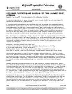 CONSIDER PUMPKINS AND GOURDS FOR FALL HARVEST CROP OPTIONS Regina Prunty, ANR Extension Agent, King George County Pumpkins and gourds can be grown in areas all across Virginia. As fall-harvest crops, they offer growers t