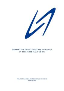 POLISH FINANCIAL SUPERVISION AUTHORITY WARSAW, 2011 Report on the condition of banks in the first half ofPREPARED BY: