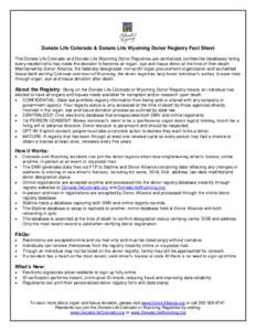 Donate Life Colorado & Donate Life Wyoming Donor Registry Fact Sheet The Donate Life Colorado and Donate Life Wyoming Donor Registries are centralized, confidential databases listing every resident who has made the decis