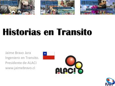 Historias en Transito Jaime Bravo Jara Ingeniero en Transito. Presidente de ALACI www.jaimebravo.cl