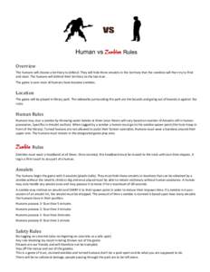 Human vs Zombies Rules Overview The humans will choose a territory to defend. They will hide three amulets in the territory that the zombies will then try to find and steal. The humans will defend their territory to the 