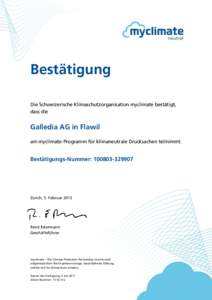 Bestätigung Die Schweizerische Klimaschutzorganisation myclimate bestätigt, dass die Galledia AG in Flawil am myclimate-Programm für klimaneutrale Drucksachen teilnimmt.