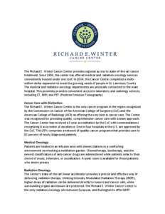 The Richard E. Winter Cancer Center provides regional access to state-of-the-art cancer treatment. Since 1994, the center has offered medical and radiation oncology services conveniently housed under one roof. In 2004, t