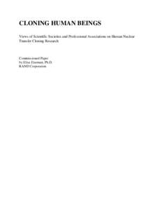 CLONING HUMAN BEINGS Views of Scientific Societies and Professional Associations on Human Nuclear Transfer Cloning Research Commissioned Paper by Elisa Eiseman, Ph.D.