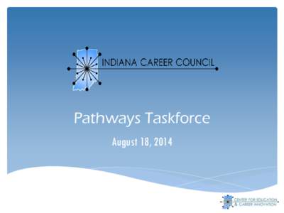 Pathways Taskforce August 18, 2014 Duties and Responsibilities  Taskforce created by Career Council at June 2014 meeting