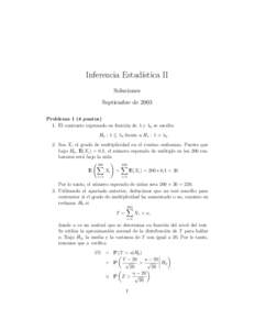Inferencia Estad´ıstica II Soluciones Septiembre de 2003 Problema 1 (4 puntos) 1. El contraste expresado en funci´on de λ y λ0 se escribe H0 : λ ≤ λ0 frente a H1 : λ > λ0