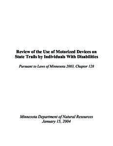 Review of the Use of Motorized Devices on State Trails by Individuals With Disabilities Pursuant to Laws of Minnesota 2003, Chapter 128 Minnesota Department of Natural Resources January 15, 2004