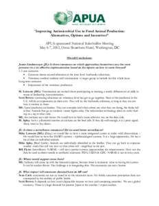 “Improving Antimicrobial Use in Food Animal Production: Alternatives, Options and Incentives” APUA-sponsored National Stakeholder Meeting May 6-7, 2012, Omni Shoreham Hotel, Washington, DC Overall Conclusions: