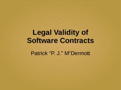 Legal Validity of Software Contracts Patrick “P. J.” McDermott Definitions ●