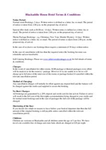 Blackaddie House Hotel Terms & Conditions Notice Period: Normal room Bookings: 2 days. Written notice is defined as a letter, fax or email. The period of notice is taken from 2.00 p.m. on the proposed day of arrival. Spe