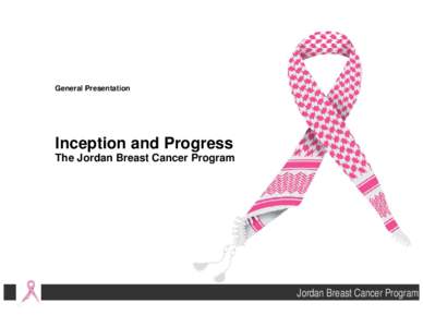 General Presentation  Inception and Progress The Jordan Breast Cancer Program  Jordan Breast Cancer Program
