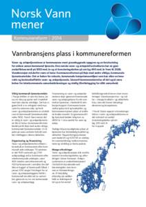 Norsk Vann mener Kommunereform | 2014 Vannbransjens plass i kommunereformen Vann- og avløpstjenestene er kommunenes mest grunnleggende oppgave og en forutsetning