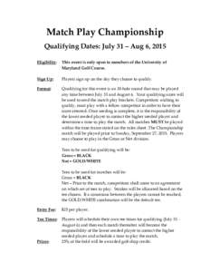 Match Play Championship Qualifying Dates: July 31 – Aug 6, 2015 Eligibility: This event is only open to members of the University of Maryland Golf Course.