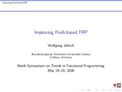 Improving Push-based FRP  Improving Push-based FRP Wolfgang Jeltsch Brandenburgische Technische Universität Cottbus Cottbus, Germany