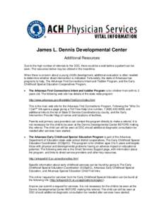 James L. Dennis Developmental Center Additional Resources Due to the high number of referrals to the DDC, there could be a wait before a patient can be seen. The resources below may be utilized in the meantime. When ther