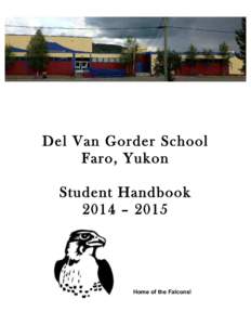 Del Van Gorder School Faro, Yukon Student Handbook 2014 – 2015  Home of the Falcons!