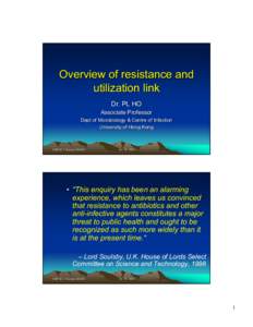 Overview of resistance and utilization link Dr. PL HO Associate Professor Dept of Microbiology & Centre of Infection University of Hong Kong