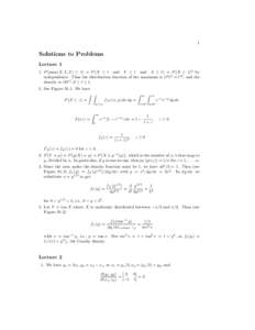 1  Solutions to Problems Lecture 1 1. P {max(X, Y, Z) ≤ t} = P {X ≤ t and Y ≤ t and Z ≤ t} = P {X ≤ t}3 by independence. Thus the distribution function of the maximum is (t6 )3 = t18 , and the