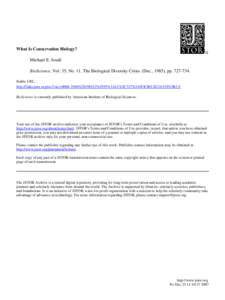 What Is Conservation Biology? Michael E. Soulé BioScience, Vol. 35, No. 11, The Biological Diversity Crisis. (Dec., 1985), ppStable URL: http://links.jstor.org/sici?sici=%%2935%3A11%3C727%3AW