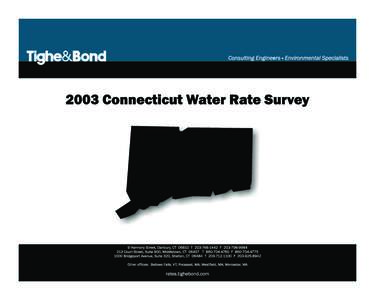 Tighe&Bond WATER RATE SURVEY CONNECTICUT WATER SUPPLIERS 2003 Tighe & Bond is pleased to publish our “2003 Water Rate Survey” for water suppliers in Connecticut. Our survey is limited to systems