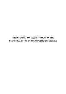THE INFORMATION SECURITY POLICY OF THE STATISTICAL OFFICE OF THE REPUBLIC OF SLOVENIA CONTENTS 1.