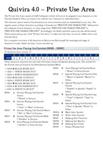 The Private Use Area consists of 6,400 Codepoints which will never be assigned to any characters in the Unicode Standard. They are meant to be used for own characters in individual fonts. The character names used in this documents are own inventions and not standardised in any way. The