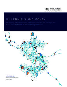 MILLENNIALS AND MONEY They are savvy, independent, skeptical and far more conservative than some might think. An exclusive, in-depth look at the new investment generation gap. MICHAEL LIERSCH Director of Behavioral Finan