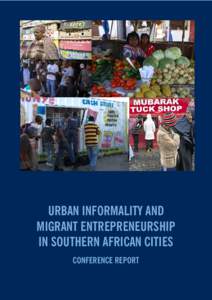 URBAN INFORMALITY AND MIGRANT ENTREPRENEURSHIP IN SOUTHERN AFRICAN CITIES CONFERENCE REPORT  URBAN INFORMALITY AND