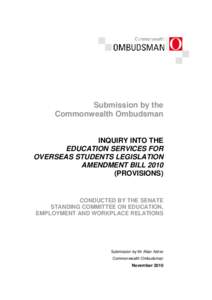 Submission by the Commonwealth Ombudsman INQUIRY INTO THE EDUCATION SERVICES FOR OVERSEAS STUDENTS LEGISLATION