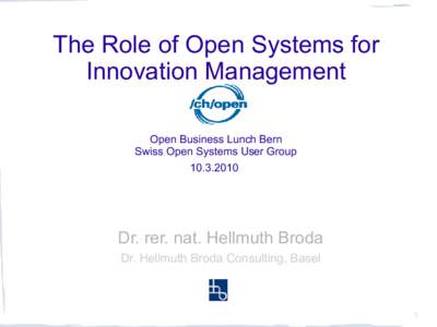 The Role of Open Systems for Innovation Management Open Business Lunch Bern Swiss Open Systems User Group[removed]